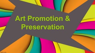 Art Promotion &
Preservation
 