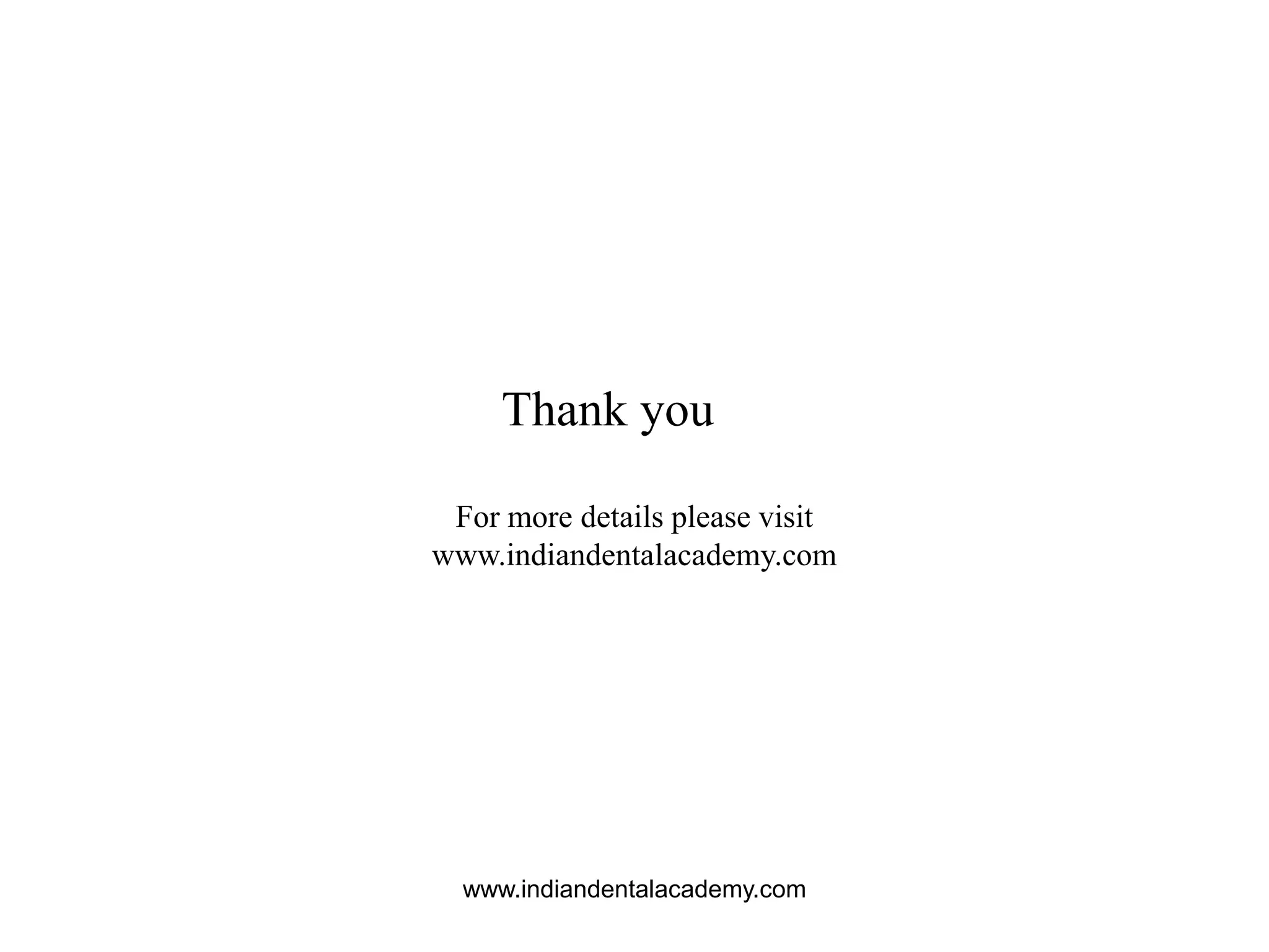 Thank you
For more details please visit
www.indiandentalacademy.com
www.indiandentalacademy.com
 