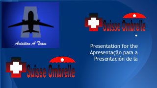 .
Presentation for the
Apresentação para a
Presentación de la
 