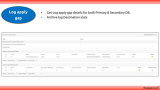 Log apply
gap
• Get Log apply gap details for both Primary & Secondary DB.
• Archive log Destination stats
 