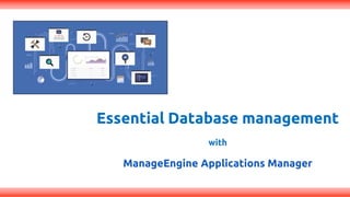 Essential Database management
with
ManageEngine Applications Manager
 