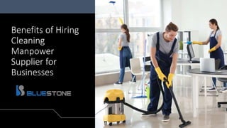 Benefits of Hiring
Cleaning
Manpower
Supplier for
Businesses
 
