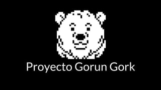 Proyecto Gorun Gork
 