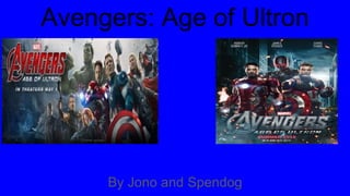 Avengers: Age of Ultron
By Jono and Spendog
 