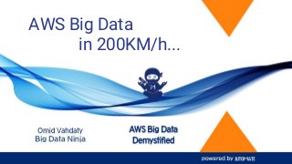 AWS Big Data
in 200KM/h...
 