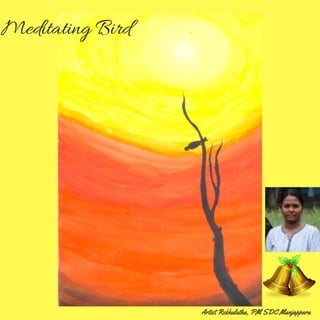 Meditating Bird
Artist Rekhalatha, PM SDC Manjappara
 