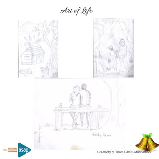 Art of Life
Creativity of Team GHSS Mannathoor
 