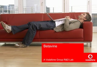 A Vodafone Group R&D Lab Betavine 