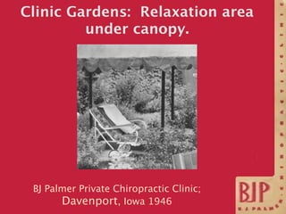 Clinic Gardens: Relaxation area
         under canopy.




 BJ Palmer Private Chiropractic Clinic;
       Davenport, Iowa ...