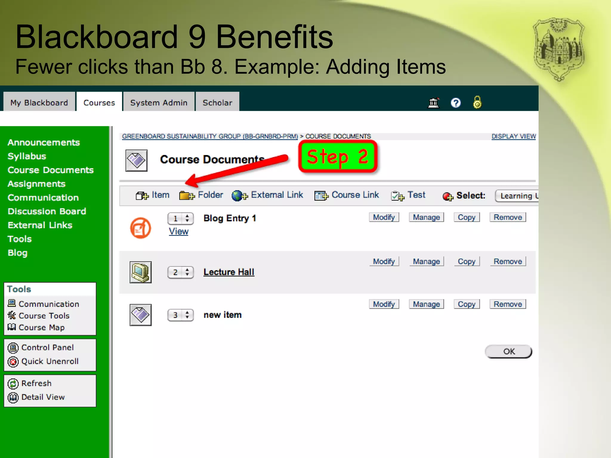 Blackboard 9 Benefits Fewer clicks than Bb 8. Example: Adding Items 
