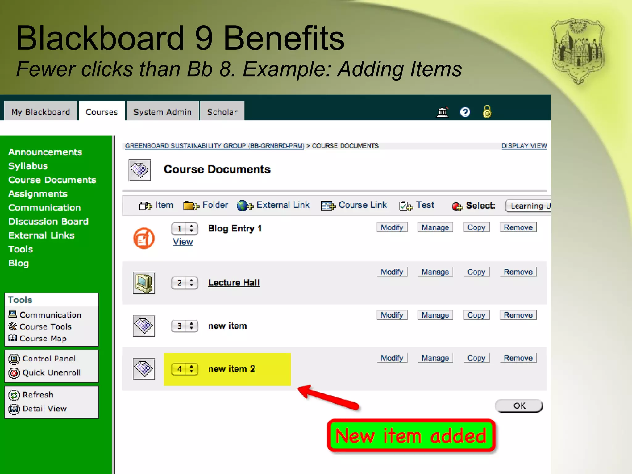 Blackboard 9 Benefits Fewer clicks than Bb 8. Example: Adding Items 