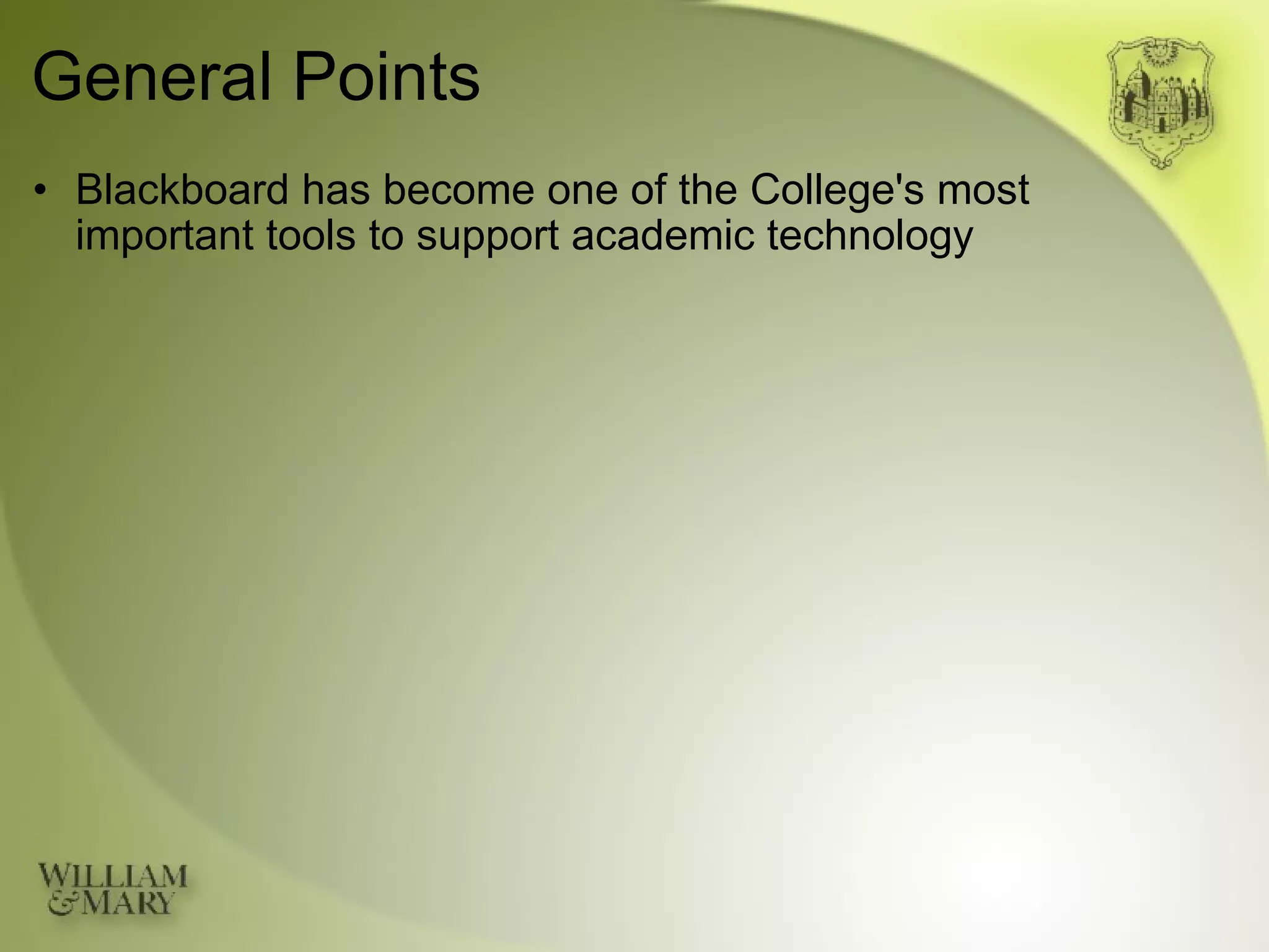 General Points Blackboard has become one of the College's most  important tools to support academic technology 