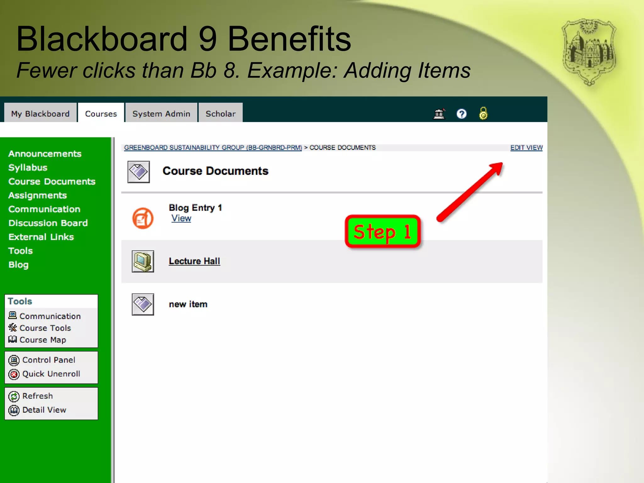 Blackboard 9 Benefits Fewer clicks than Bb 8. Example: Adding Items 