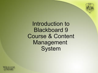 Introduction to Blackboard 9 Course & Content Management  System 