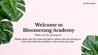 Welcome to
Bloomerang Academy
Thank you for joining us!
Please drop into the chat and tell us where you are joining us
from and what the weather is like where you are!
 