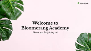 Welcome to
Bloomerang Academy
Thank you for joining us!
 