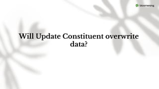 Will Update Constituent overwrite
data?
 