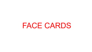 FACE CARDS
 