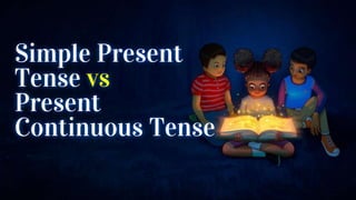 Simple Present
Tense vs
Present
Continuous Tense
 