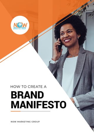 HOW TO CREATE A
NOW MARKETING GROUP
BRAND
MANIFESTO
 