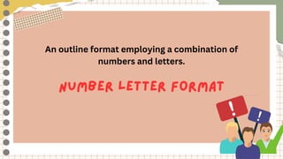 An outline format employing a combination of
numbers and letters.
 