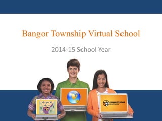 2014-15 School Year
Bangor Township Virtual School
 