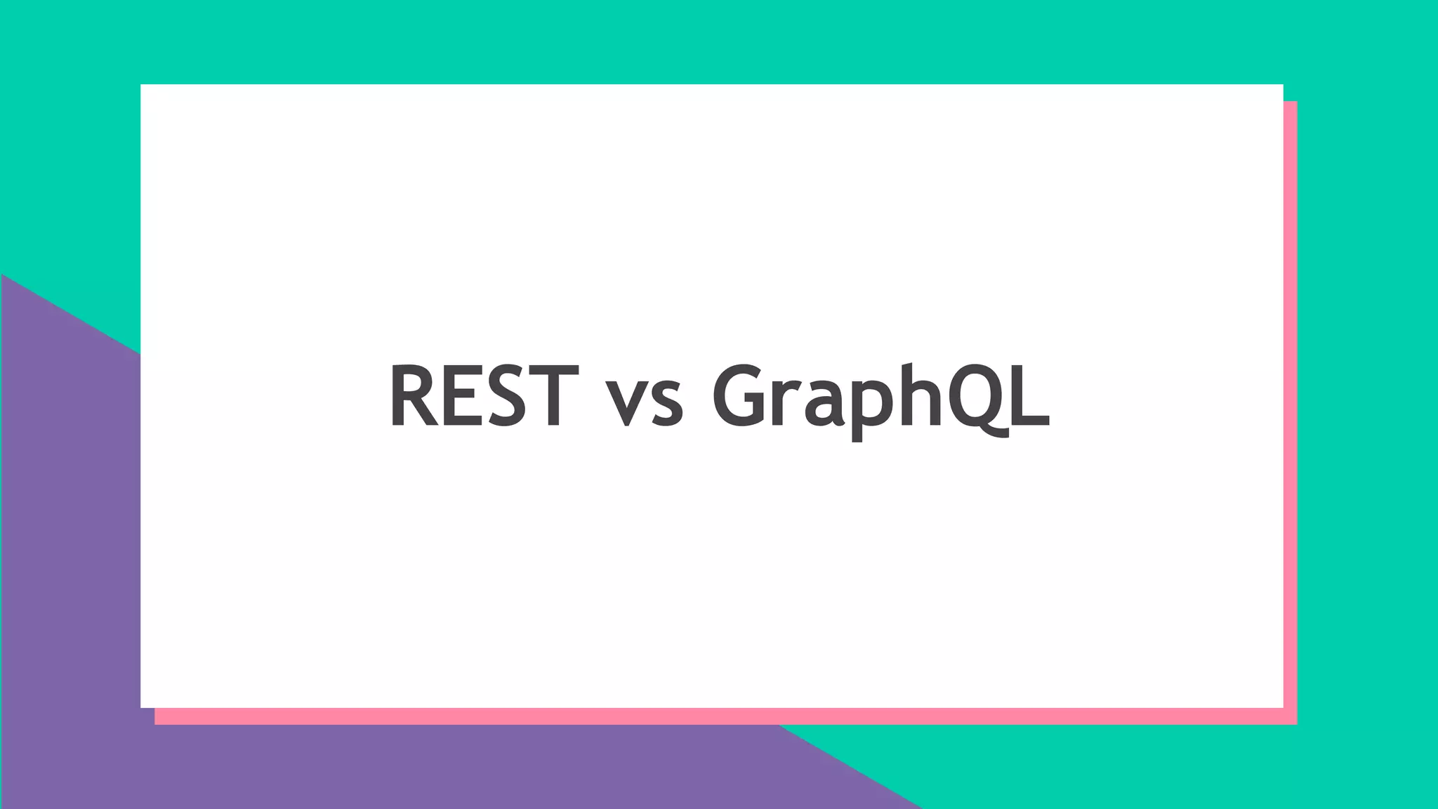 REST vs GraphQL
 