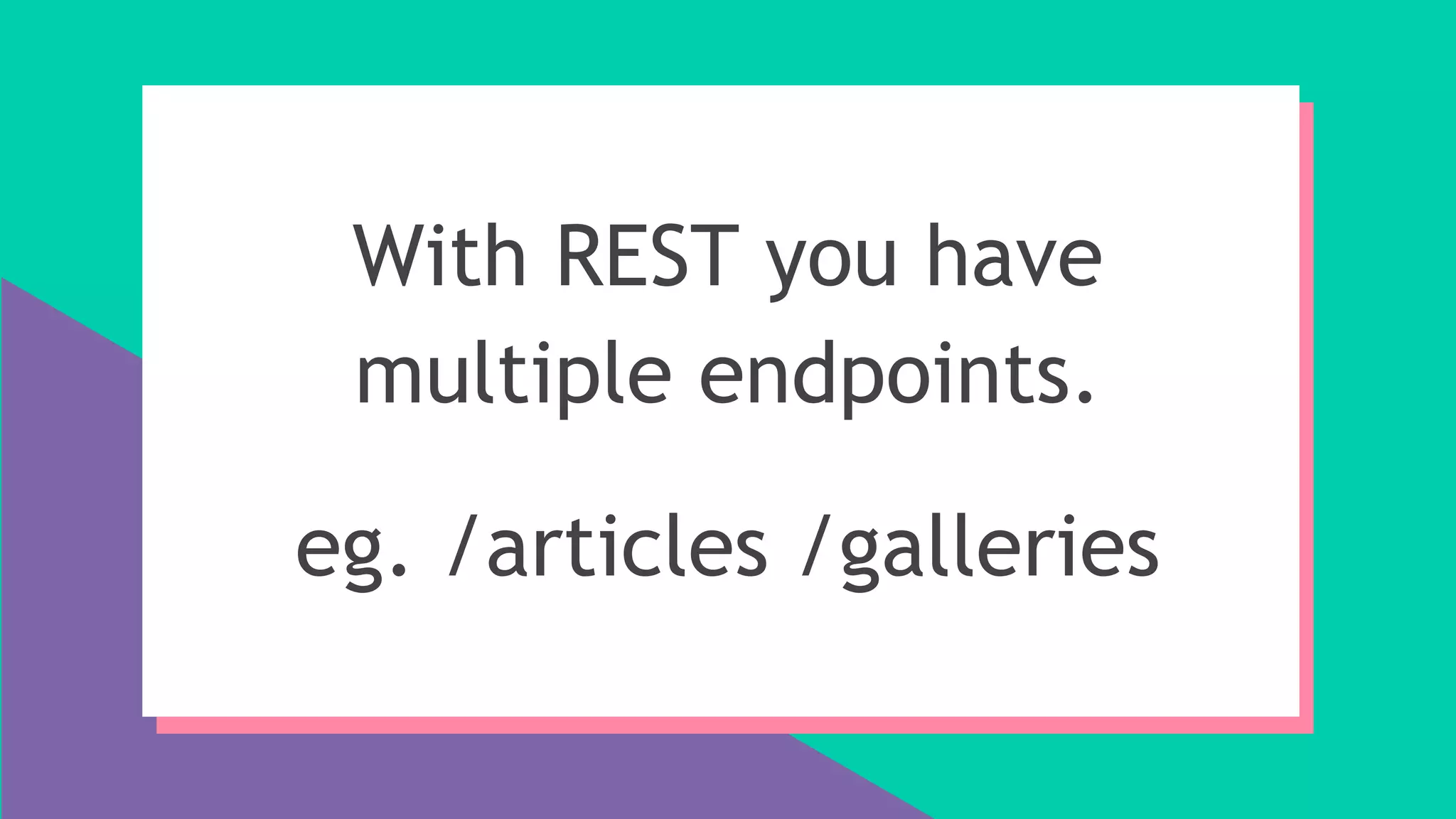 With REST you have
multiple endpoints.
eg. /articles /galleries
 