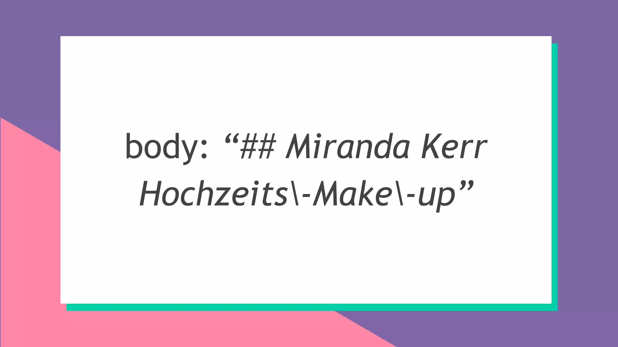 body: “## Miranda Kerr
Hochzeits-Make-up”
 