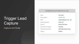 Trigger Lead
Capture
Capture and Scale
 
