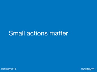 @DigitalDWP@chrissy0118
Small actions matter
 