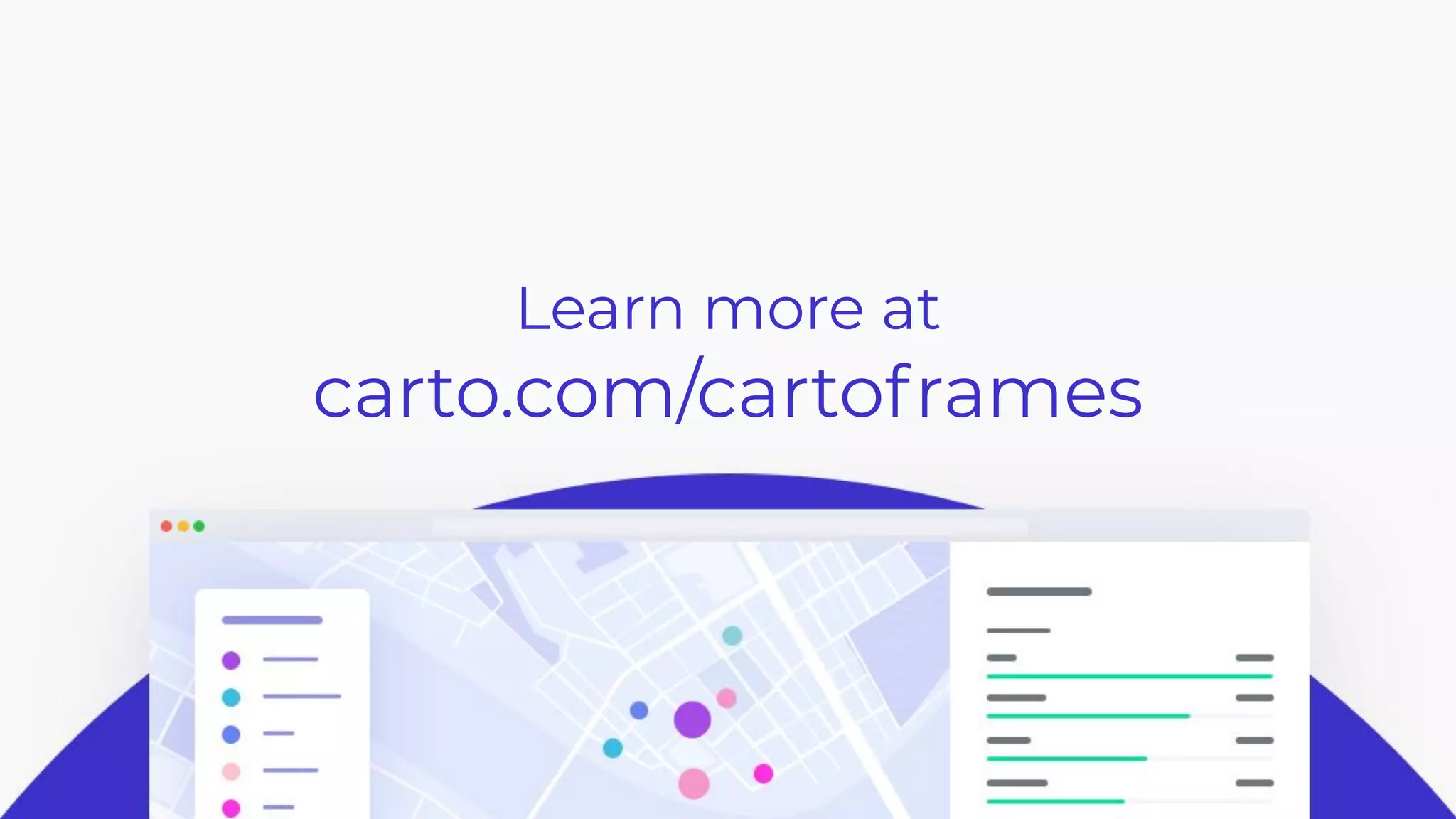 CARTO — Unlock the power of spatial analysis
Learn more at
carto.com/cartoframes
 