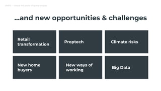 CARTO — Unlock the power of spatial analysis
...and new opportunities & challenges
New home
buyers
New ways of
working
Big Data
Retail
transformation
Proptech Climate risks
 