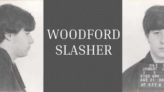 WOODFORD
SLASHER
 