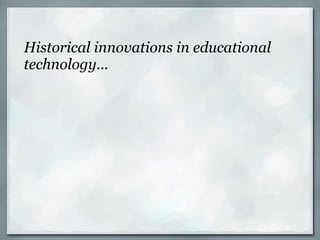 Historical innovations in educational technology... 