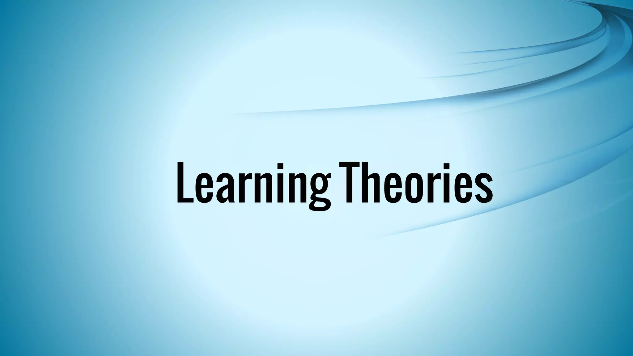 Learning Theories 
 