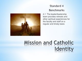 4.1 The leader/leadership
team provides retreats and
other spiritual experiences for
the faculty and staff on a
regular and timely basis
 