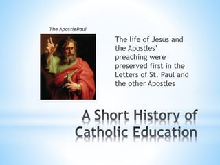 The life of Jesus and
the Apostles’
preaching were
preserved first in the
Letters of St. Paul and
the other Apostles
 
