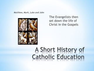 The Evangelists then
set down the life of
Christ in the Gospels
 