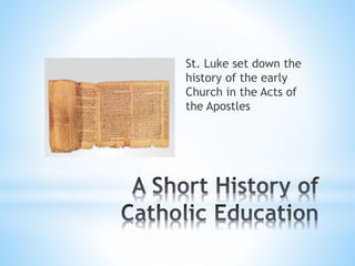St. Luke set down the
history of the early
Church in the Acts of
the Apostles
 