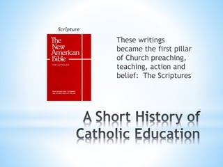 These writings
became the first pillar
of Church preaching,
teaching, action and
belief: The Scriptures
 
