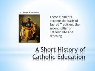 These elements
became the basis of
Sacred Tradition, the
second pillar of
Catholic life and
teaching
 