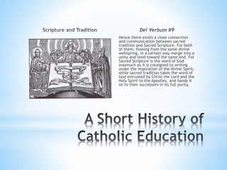 Hence there exists a close connection
and communication between sacred
tradition and Sacred Scripture. For both
of them, flowing from the same divine
wellspring, in a certain way merge into a
unity and tend toward the same end. For
Sacred Scripture is the word of God
inasmuch as it is consigned to writing
under the inspiration of the divine Spirit,
while sacred tradition takes the word of
God entrusted by Christ the Lord and the
Holy Spirit to the Apostles, and hands it
on to their successors in its full purity,
 