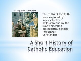 The truths of the faith
were explored by
many schools of
philosophy and by the
slowly emerging
ecclesiastical schools
throughout
Christendom
 