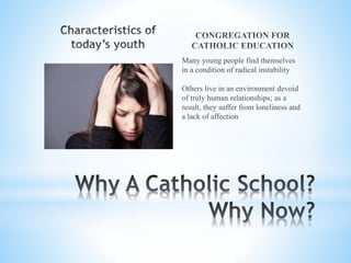 Many young people find themselves
in a condition of radical instability
Others live in an environment devoid
of truly human relationships; as a
result, they suffer from loneliness and
a lack of affection
 