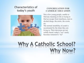 Not a few young people, unable to
find any meaning in life or trying to
find an escape from loneliness, turn to
alcohol drugs, the erotic, the exotic
etc.
The normal instability of youth is
accentuated by the times they are
living in. Their decisions are not
solidly based: today's "yes" easily
becomes tomorrow's "no"
 