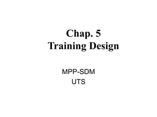 Chap. 5
Training Design
MPP-SDM
UTS
 
