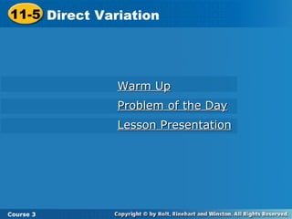 Warm Up Problem of the Day Lesson Presentation 11-5 Direct Variation Course 3 
