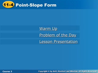 Warm Up Problem of the Day Lesson Presentation 11-4 Point-Slope Form Course 3 
