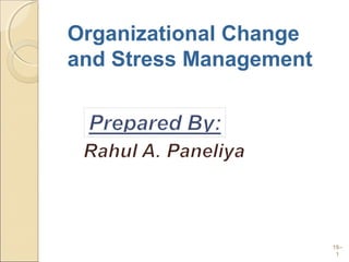 Organizational Change
and Stress Management




                        18–
                         1
 